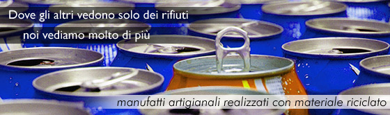 Manufatti artiginali realizzati con materiali riciclati